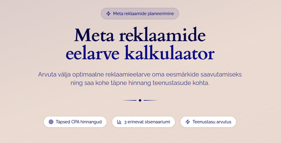 Pastellvärviline eestikeelne veebileht pealkirjaga Meta reklaamide eelarve kalkulaator pakub tööriista meta reklaami optimaalse eelarve arvutamiseks, millel on nupud CPA-hindade, stsenaariumide ja teenuse arvutamiseks.